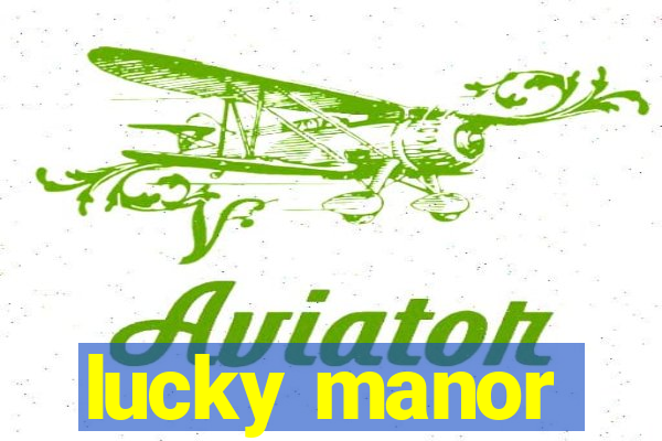 lucky manor