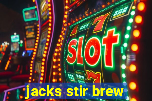 jacks stir brew