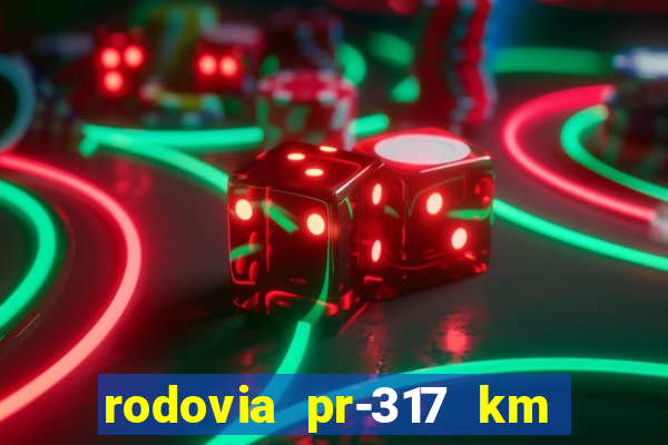 rodovia pr-317 km 155 0m sentido cresc