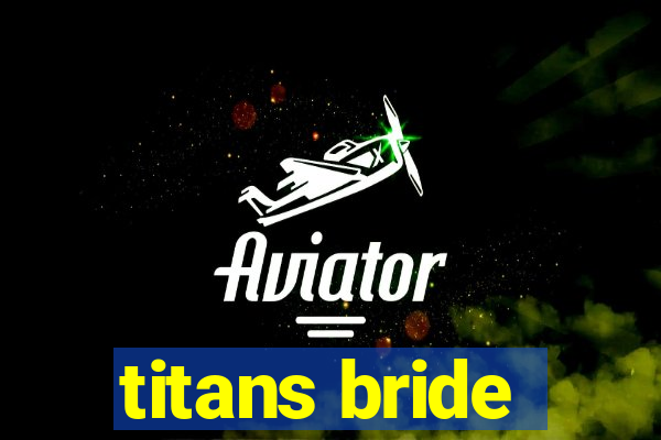 titans bride