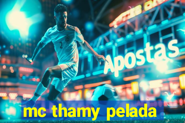 mc thamy pelada