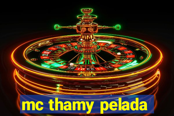 mc thamy pelada