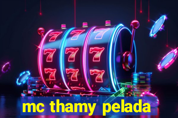 mc thamy pelada