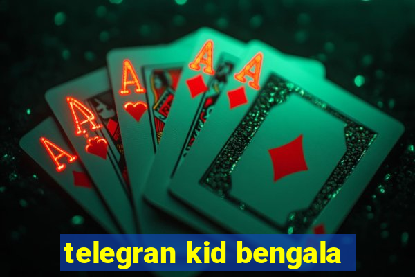 telegran kid bengala