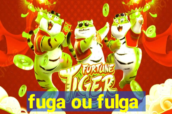 fuga ou fulga