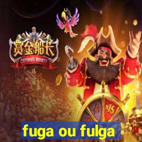 fuga ou fulga