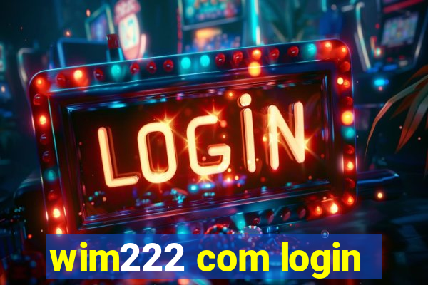 wim222 com login