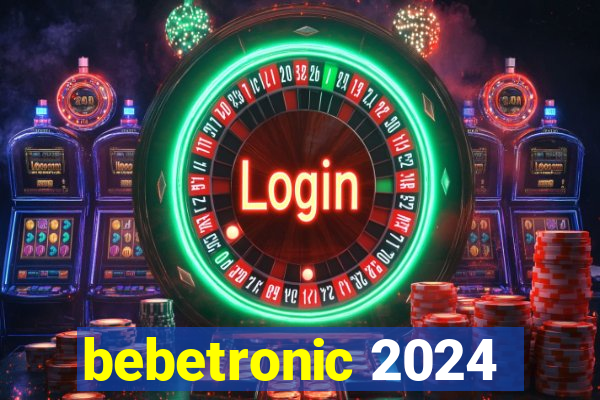 bebetronic 2024