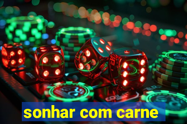 sonhar com carne