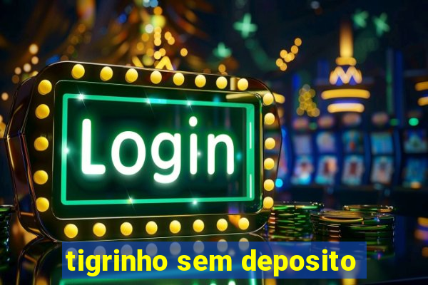 tigrinho sem deposito