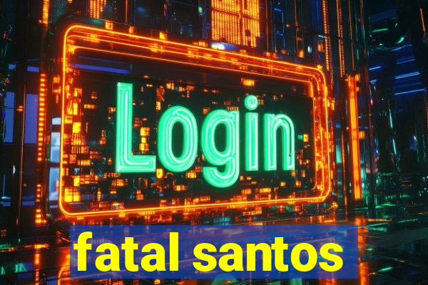 fatal santos