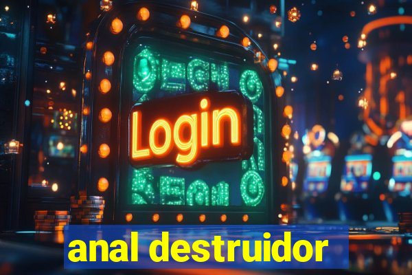 anal destruidor