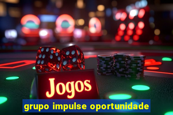 grupo impulse oportunidade