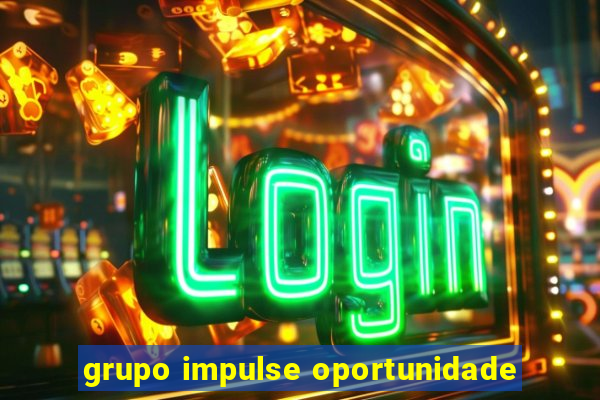 grupo impulse oportunidade