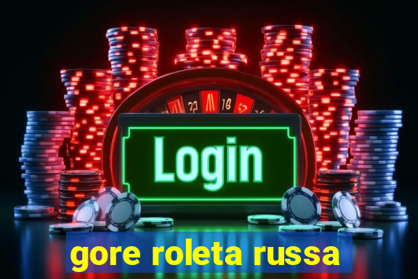 gore roleta russa