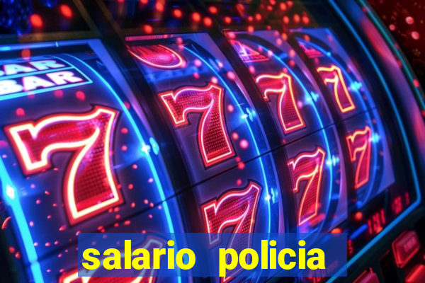 salario policia civil ba