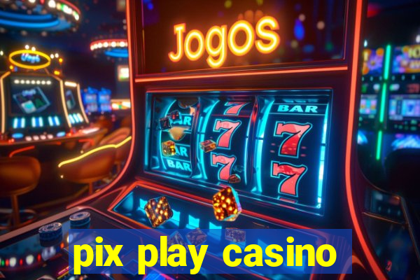 pix play casino