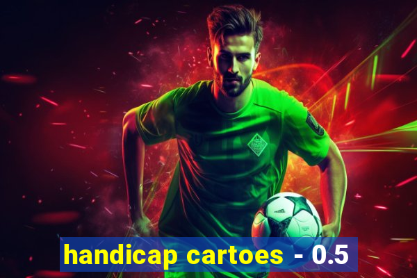 handicap cartoes - 0.5