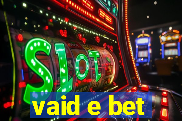 vaid e bet