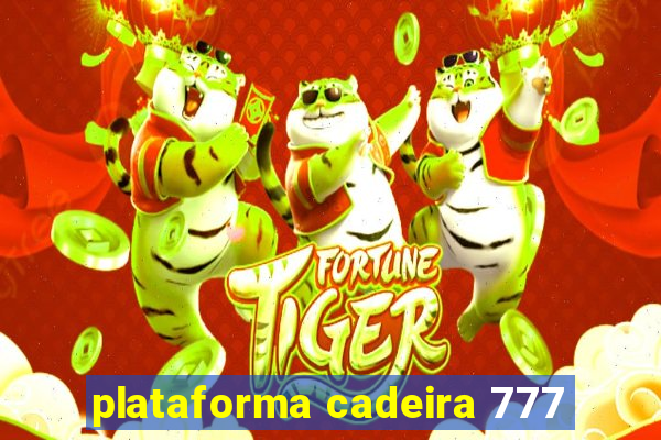 plataforma cadeira 777