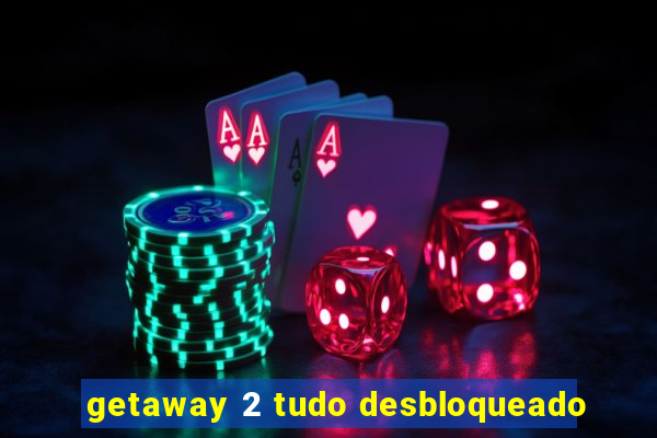 getaway 2 tudo desbloqueado