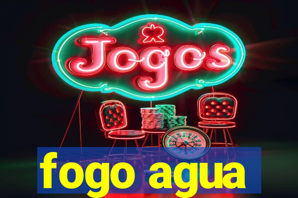 fogo agua