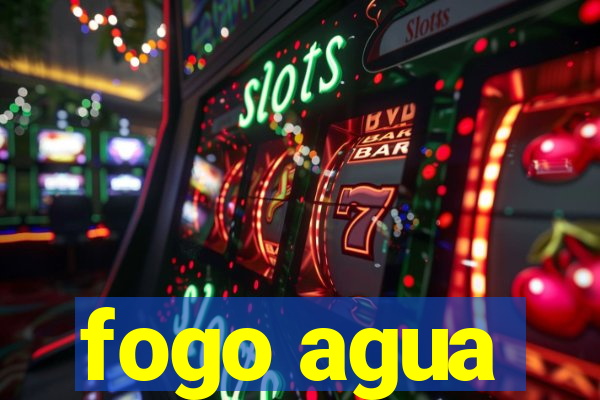 fogo agua