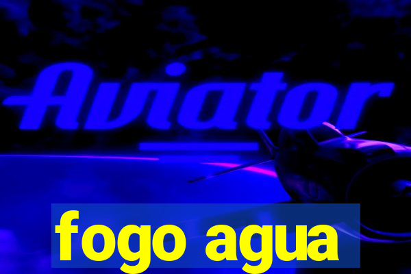 fogo agua