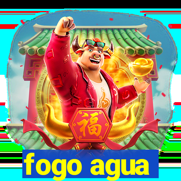 fogo agua