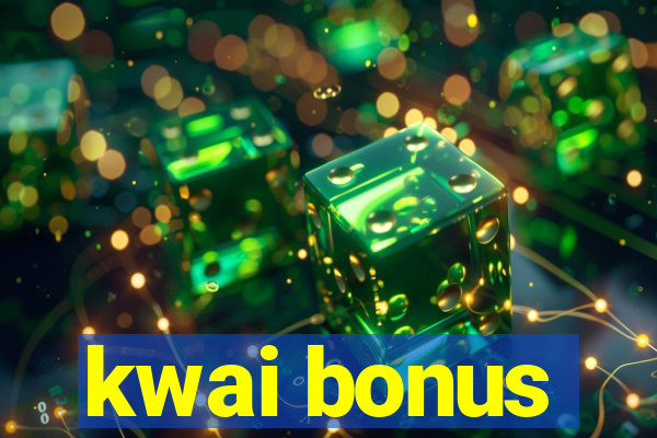 kwai bonus