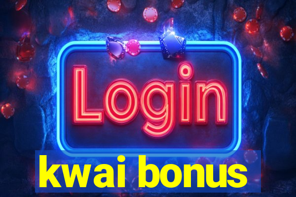 kwai bonus