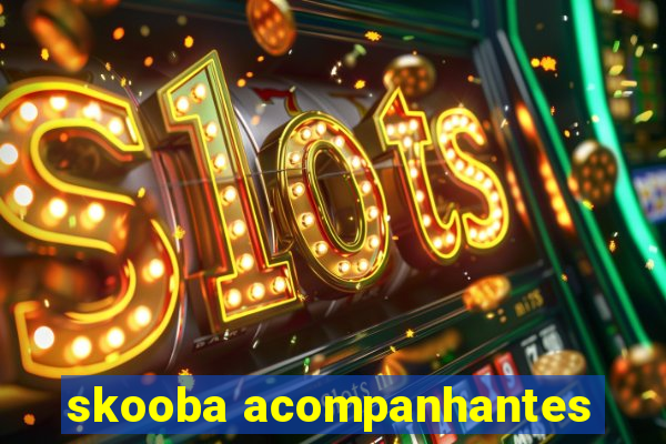 skooba acompanhantes