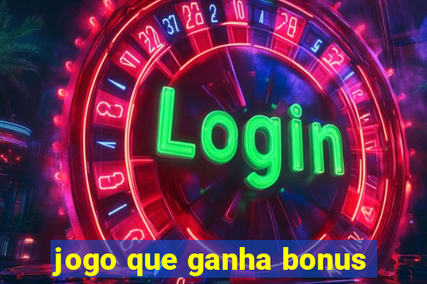 jogo que ganha bonus