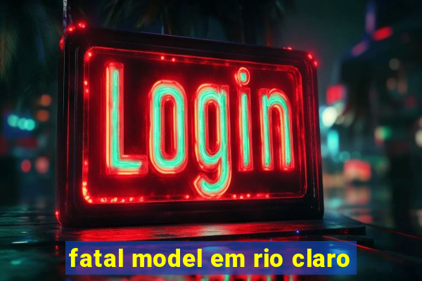 fatal model em rio claro