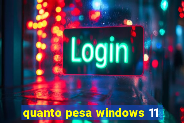 quanto pesa windows 11