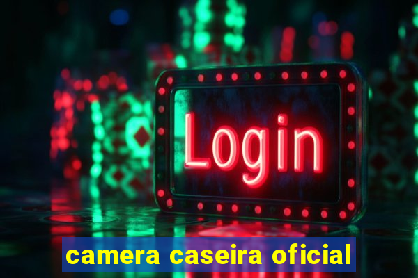 camera caseira oficial