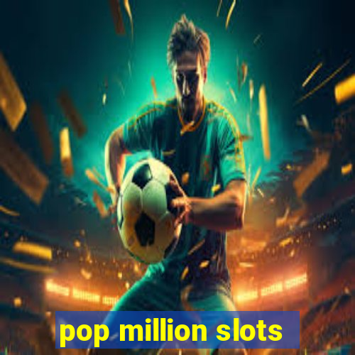 pop million slots