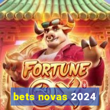 bets novas 2024