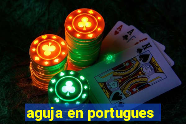 aguja en portugues