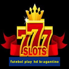 futebol play hd bragantino