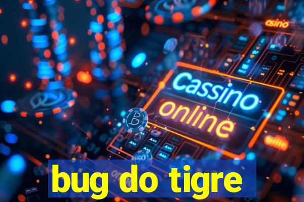 bug do tigre