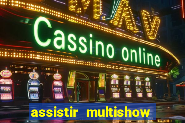 assistir multishow online ao vivo