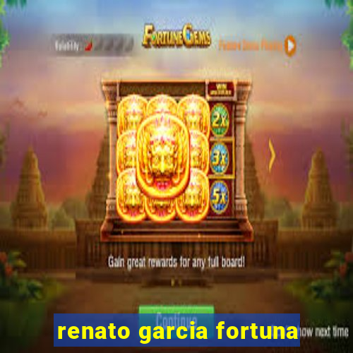 renato garcia fortuna