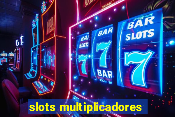 slots multiplicadores