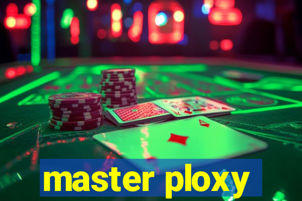 master ploxy