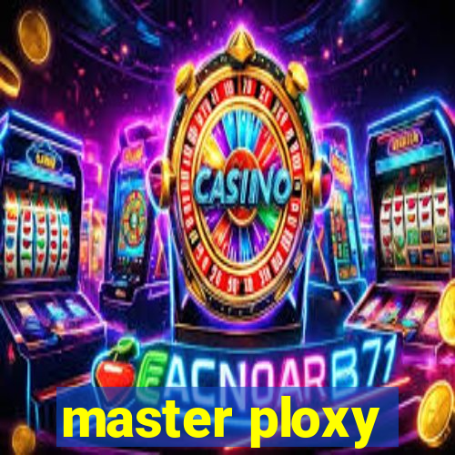 master ploxy