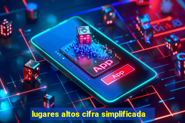 lugares altos cifra simplificada