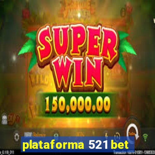 plataforma 521 bet