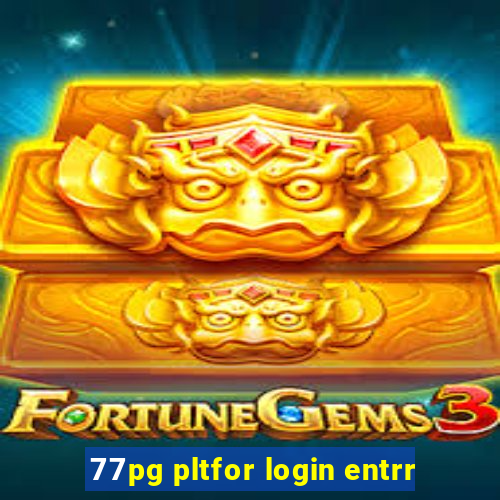 77pg pltfor login entrr