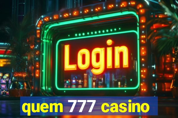 quem 777 casino